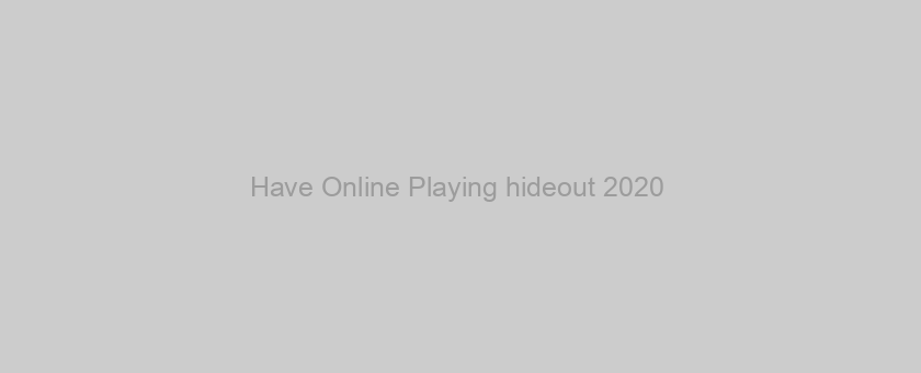 Have Online Playing hideout 2020 ??
